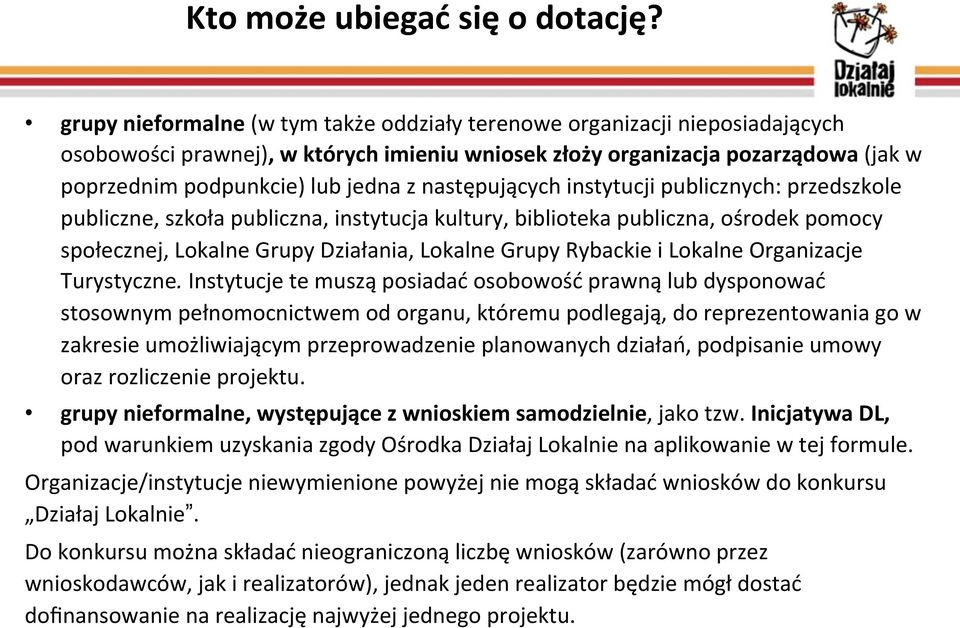 następujących instytucji publicznych: przedszkole publiczne, szkoła publiczna, instytucja kultury, biblioteka publiczna, ośrodek pomocy społecznej, Lokalne Grupy Działania, Lokalne Grupy Rybackie i