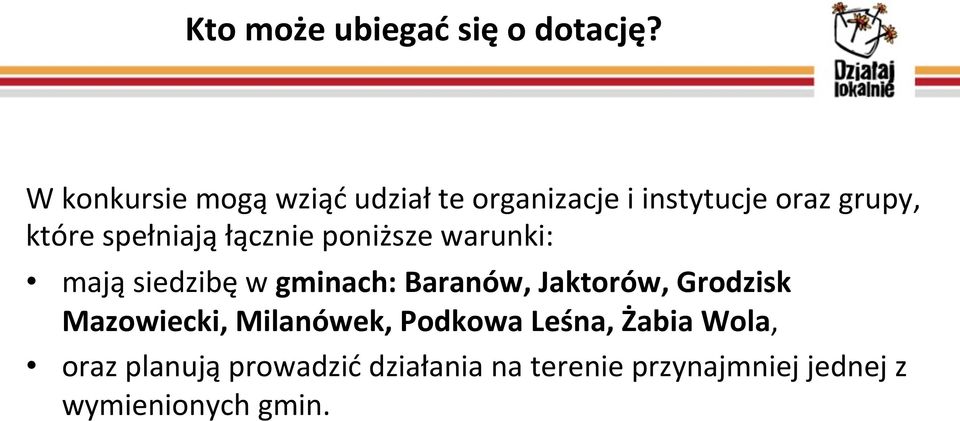 spełniają łącznie poniższe warunki: mają siedzibę w gminach: Baranów, Jaktorów,