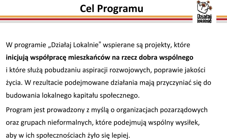 W rezultacie podejmowane działania mają przyczyniać się do budowania lokalnego kapitału społecznego.