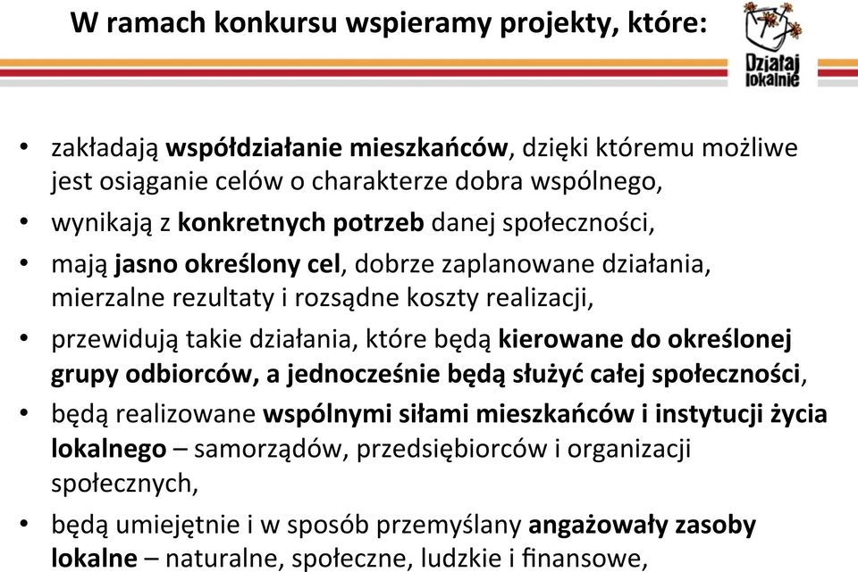 działania, które będą kierowane do określonej grupy odbiorców, a jednocześnie będą służyć całej społeczności, będą realizowane wspólnymi siłami mieszkańców i instytucji