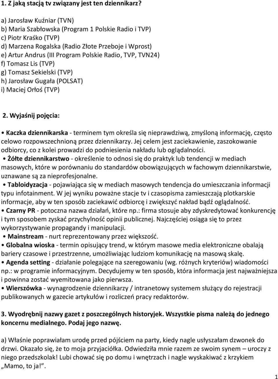 TVP, TVN24) f) Tomasz Lis (TVP) g) Tomasz Sekielski (TVP) h) Jarosław Gugała (POLSAT) i) Maciej Orłoś (TVP) 2.