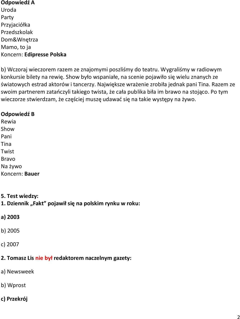 Razem ze swoim partnerem zatańczyli takiego twista, że cała publika biła im brawo na stojąco. Po tym wieczorze stwierdzam, że częściej muszę udawać się na takie występy na żywo.