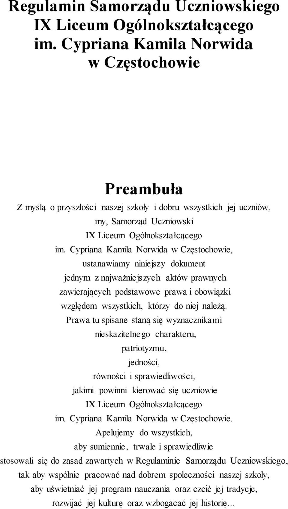 Cypriana Kamila Norwida w Częstochowie, ustanawiamy niniejszy dokument jednym z najważniejszych aktów prawnych zawierających podstawowe prawa i obowiązki względem wszystkich, którzy do niej należą.
