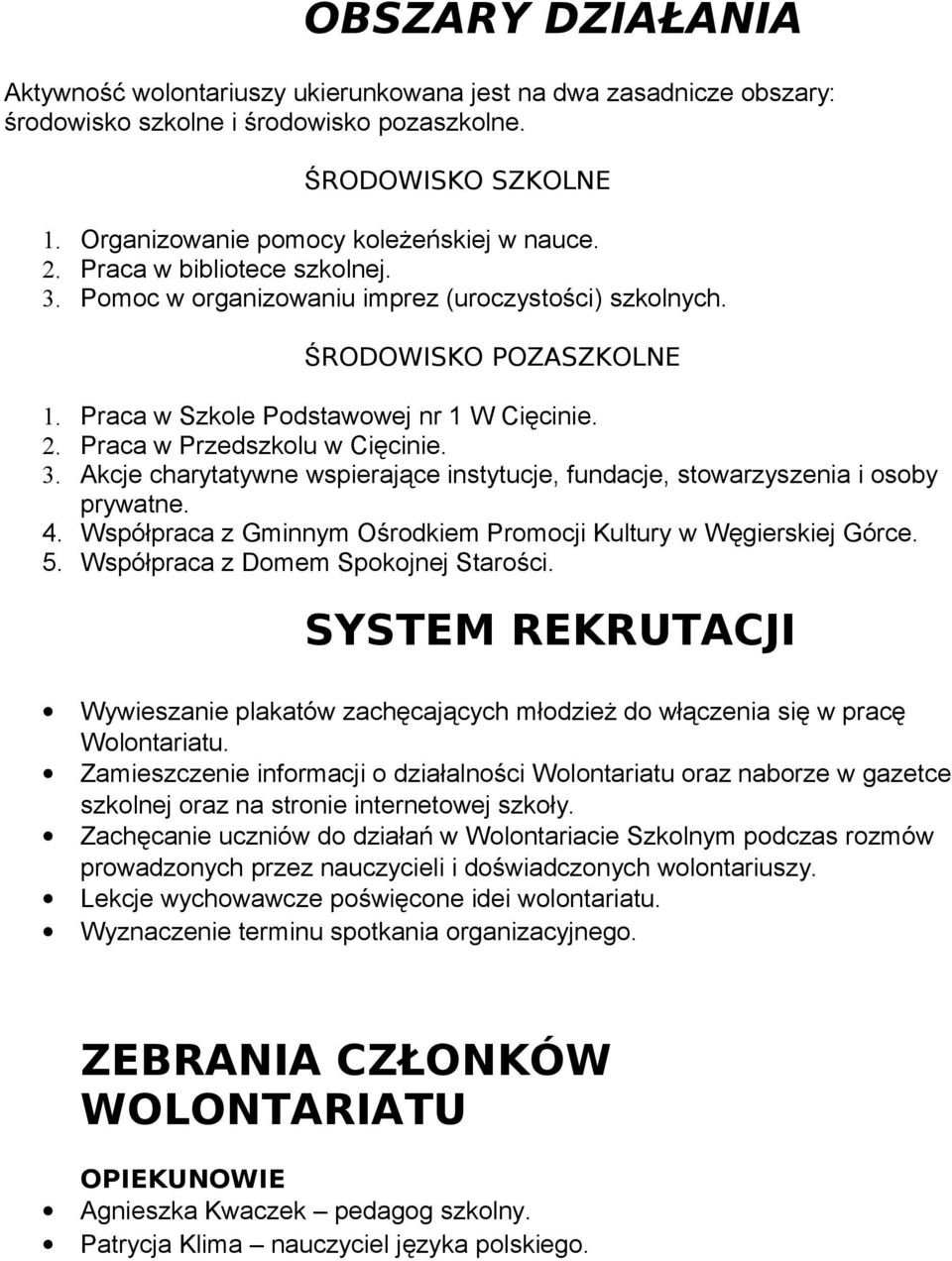 4. Współpraca z Gminnym Ośrodkiem Promocji Kultury w Węgierskiej Górce. 5. Współpraca z Domem Spokojnej Starości.