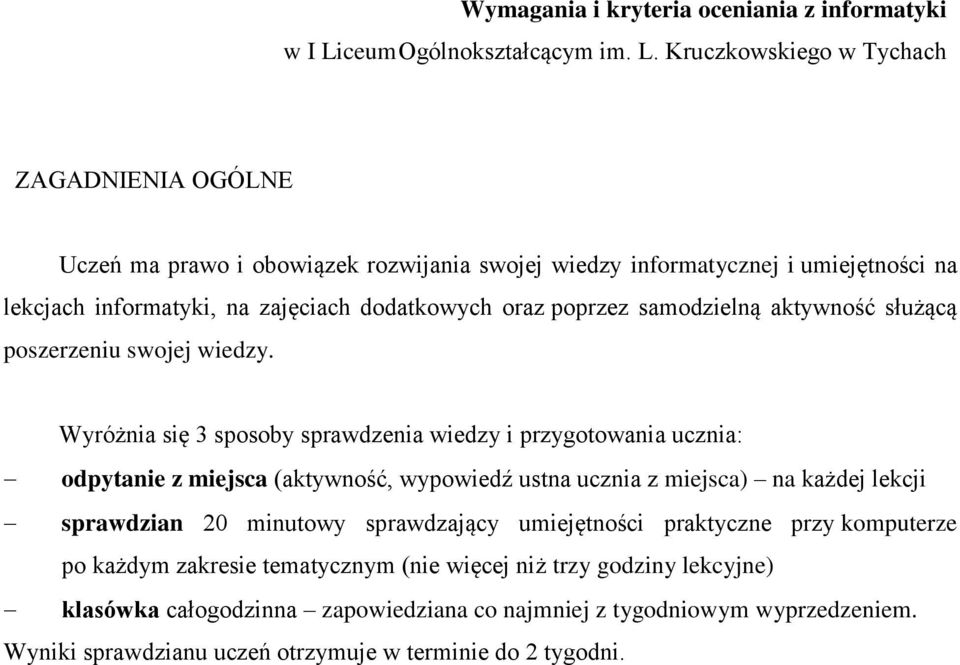 Kruczkowskiego w Tychach ZAGADNIENIA OGÓLNE Uczeń ma prawo i obowiązek rozwijania swojej wiedzy informatycznej i umiejętności na lekcjach informatyki, na zajęciach dodatkowych oraz poprzez