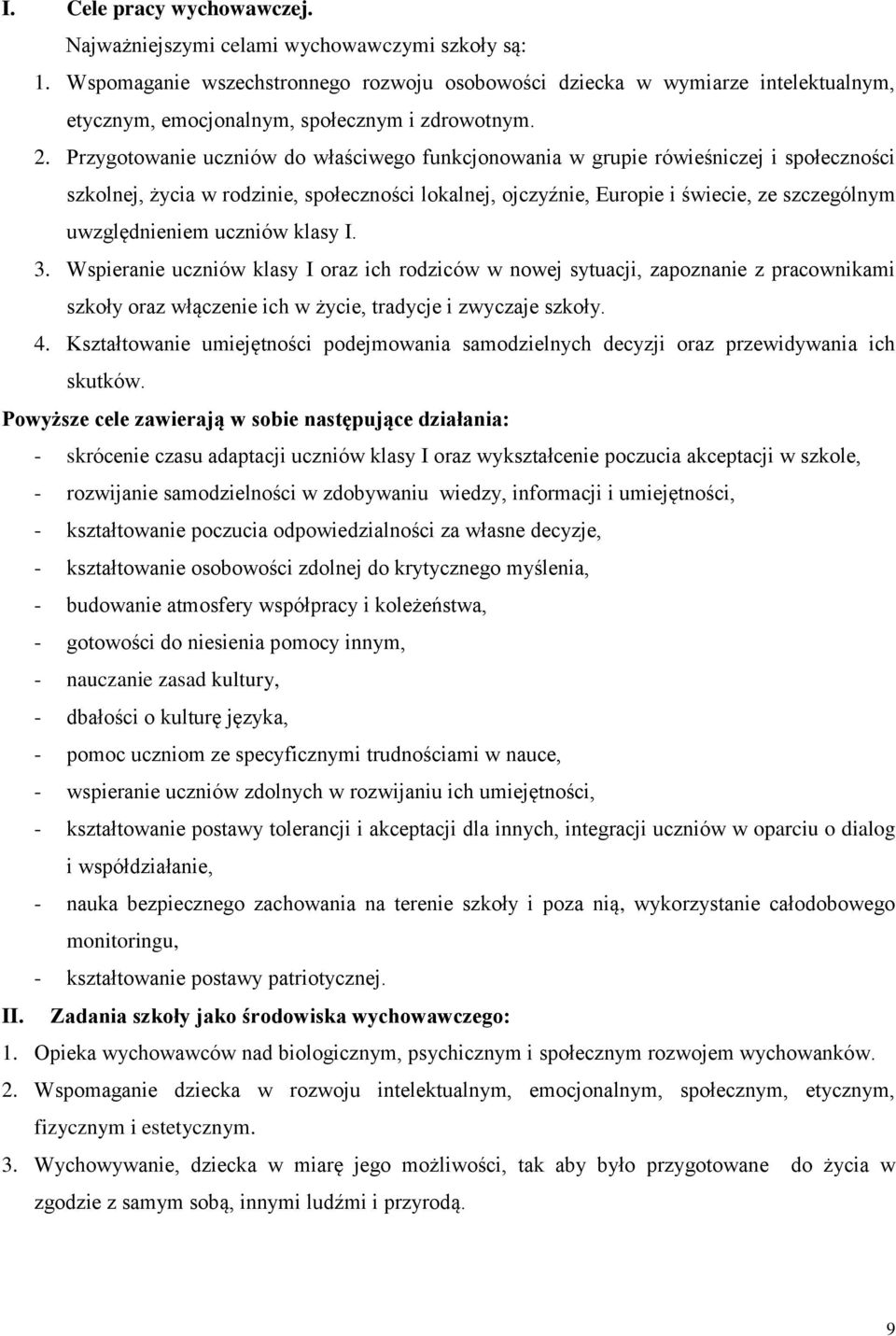 Przygotowanie uczniów do właściwego funkcjonowania w grupie rówieśniczej i społeczności szkolnej, życia w rodzinie, społeczności lokalnej, ojczyźnie, Europie i świecie, ze szczególnym uwzględnieniem