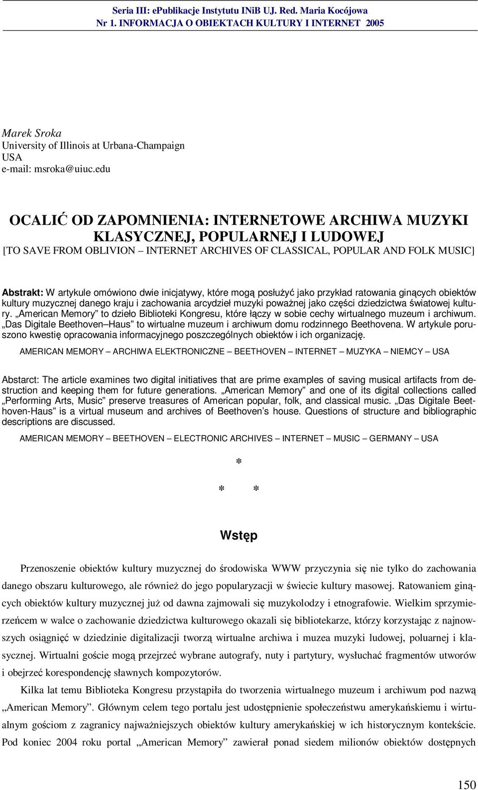 dwie inicjatywy, które mogą posłużyć jako przykład ratowania ginących obiektów kultury muzycznej danego kraju i zachowania arcydzieł muzyki poważnej jako części dziedzictwa światowej kultury.