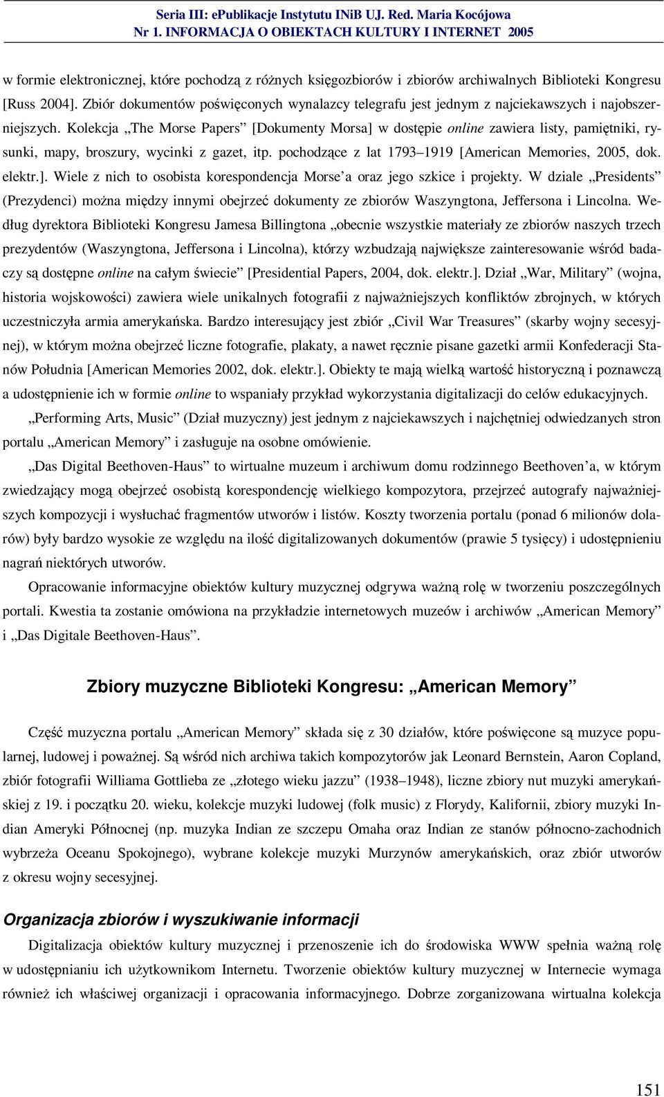 Kolekcja The Morse Papers [Dokumenty Morsa] w dostępie online zawiera listy, pamiętniki, rysunki, mapy, broszury, wycinki z gazet, itp. pochodzące z lat 1793 1919 [American Memories, 2005, dok.