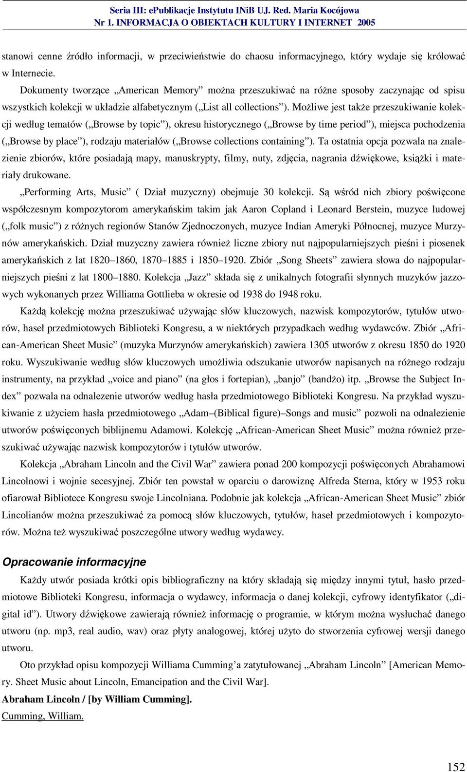 Możliwe jest także przeszukiwanie kolekcji według tematów ( Browse by topic ), okresu historycznego ( Browse by time period ), miejsca pochodzenia ( Browse by place ), rodzaju materiałów ( Browse