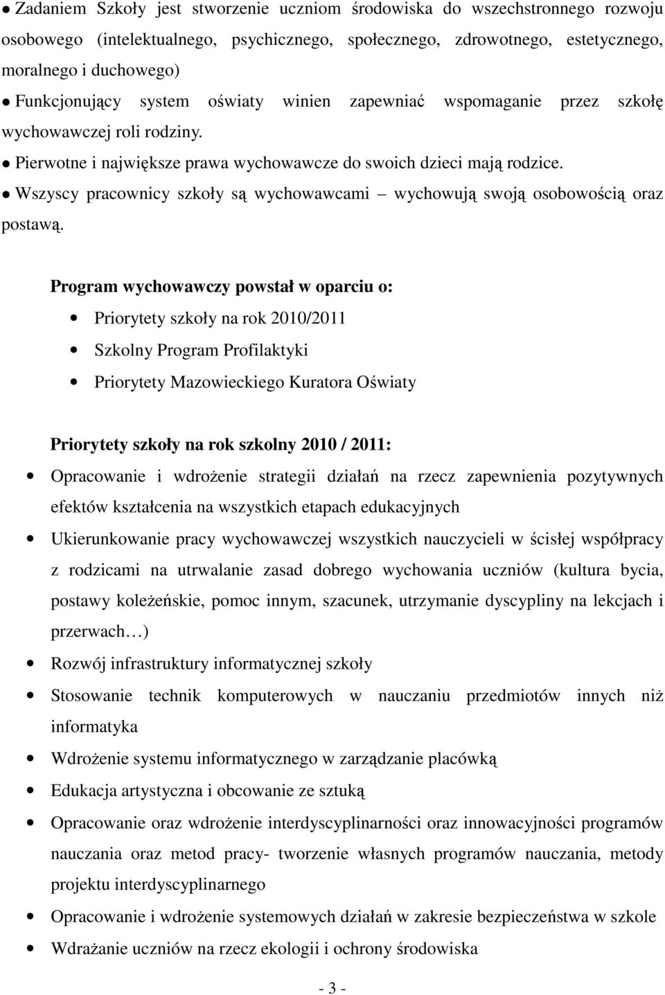 Wszyscy pracownicy szkoły są wychowawcami wychowują swoją osobowością oraz postawą.