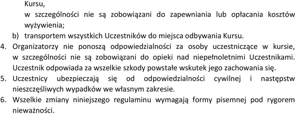 Organizatorzy nie ponoszą odpowiedzialności za osoby uczestniczące w kursie, w szczególności nie są zobowiązani do opieki nad niepełnoletnimi