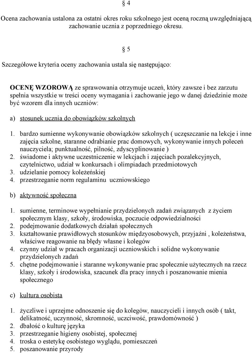 danej dziedzinie może być wzorem dla innych uczniów: a) stosunek ucznia do obowiązków szkolnych 1.