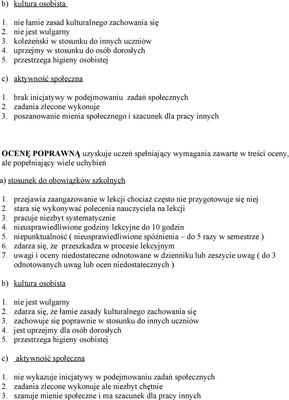 poszanowanie mienia społecznego i szacunek dla pracy innych OCENĘ POPRAWNĄ uzyskuje uczeń spełniający wymagania zawarte w treści oceny, ale popełniający wiele uchybień 1.