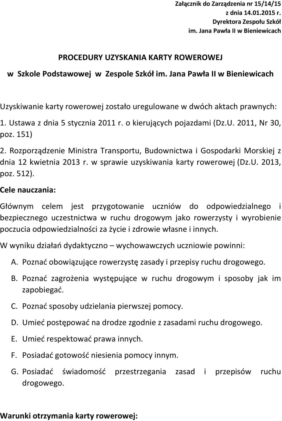 Rozporządzenie Ministra Transportu, Budownictwa i Gospodarki Morskiej z dnia 12 kwietnia 2013 r. w sprawie uzyskiwania karty rowerowej (Dz.U. 2013, poz. 512).