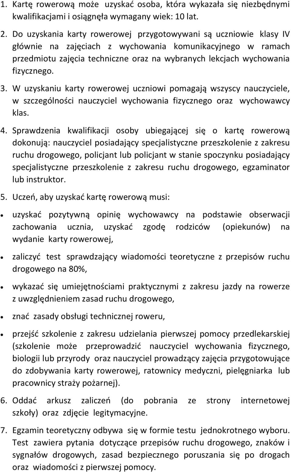 fizycznego. 3. W uzyskaniu karty rowerowej uczniowi pomagają wszyscy nauczyciele, w szczególności nauczyciel wychowania fizycznego oraz wychowawcy klas. 4.