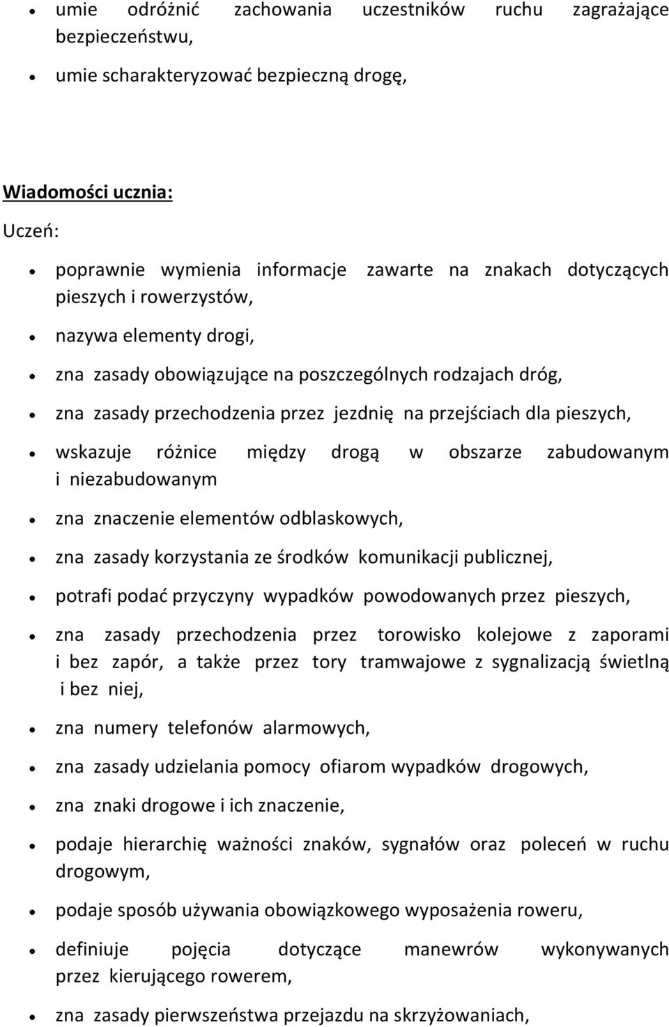 drogą w obszarze zabudowanym i niezabudowanym zna znaczenie elementów odblaskowych, zna zasady korzystania ze środków komunikacji publicznej, potrafi podać przyczyny wypadków powodowanych przez