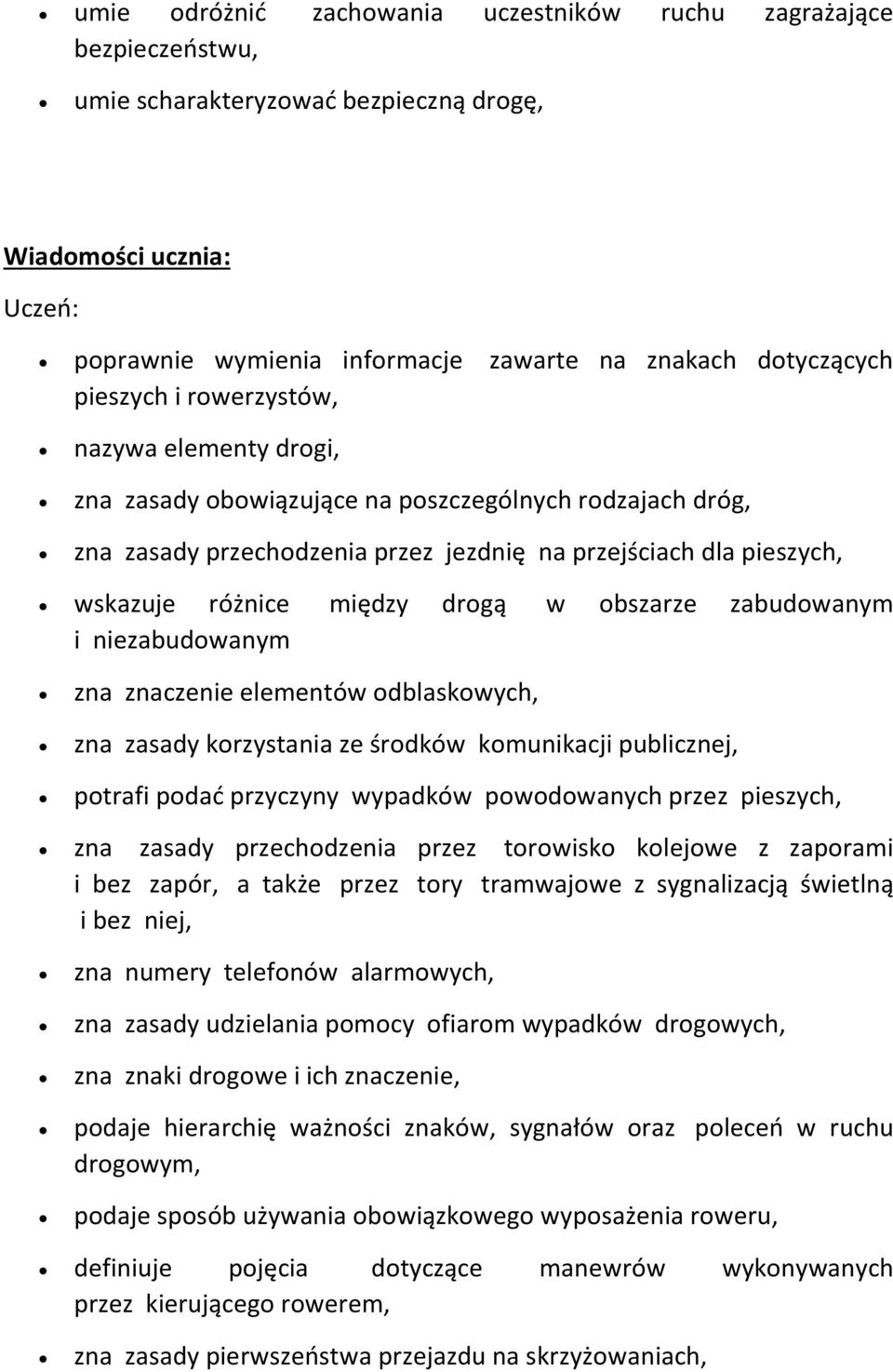 drogą w obszarze zabudowanym i niezabudowanym zna znaczenie elementów odblaskowych, zna zasady korzystania ze środków komunikacji publicznej, potrafi podać przyczyny wypadków powodowanych przez