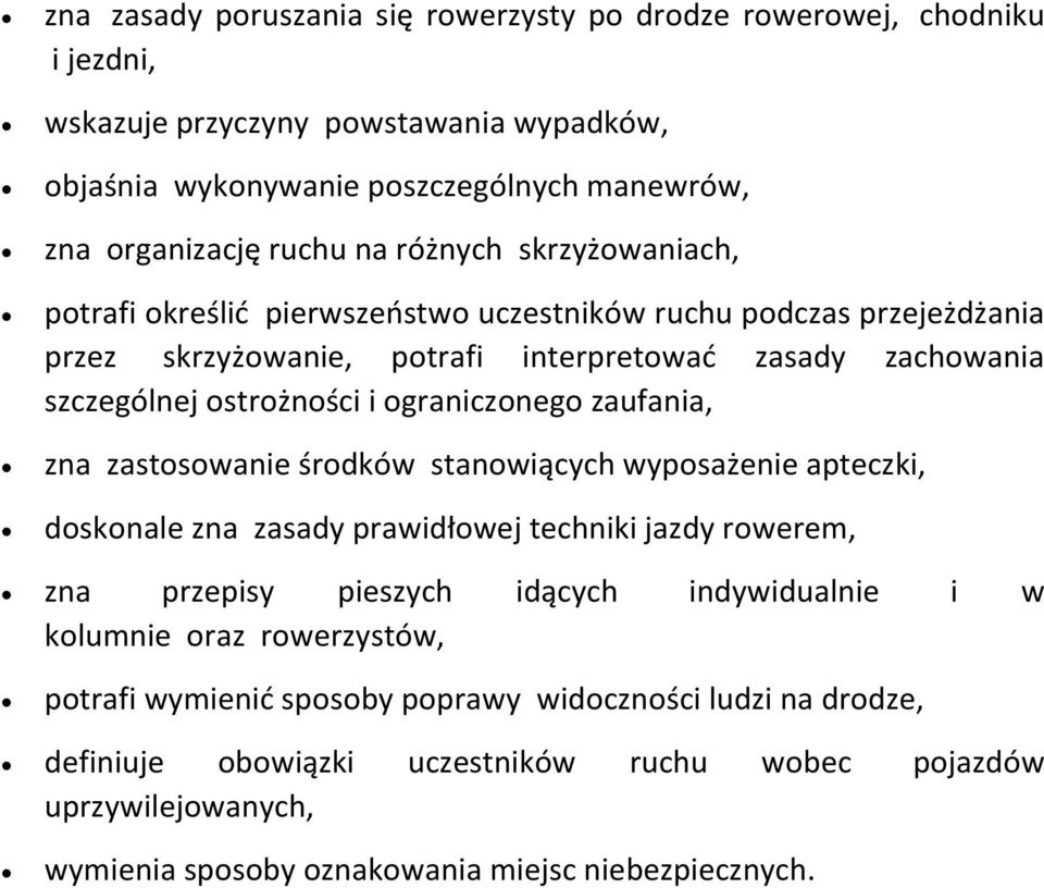 ograniczonego zaufania, zna zastosowanie środków stanowiących wyposażenie apteczki, doskonale zna zasady prawidłowej techniki jazdy rowerem, zna przepisy pieszych idących indywidualnie i w