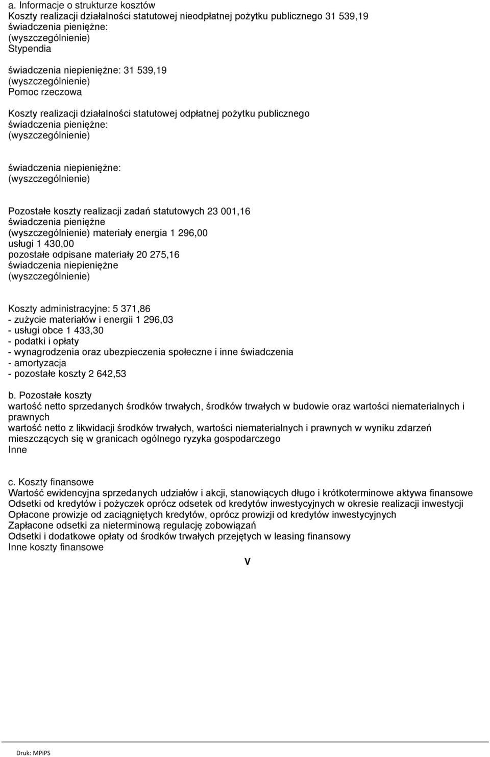 pieniężne materiały energia 1 296,00 usługi 1 430,00 pozostałe odpisane materiały 20 275,16 świadczenia niepieniężne Koszty administracyjne: 5 371,86 - zużycie materiałów i energii 1 296,03 - usługi
