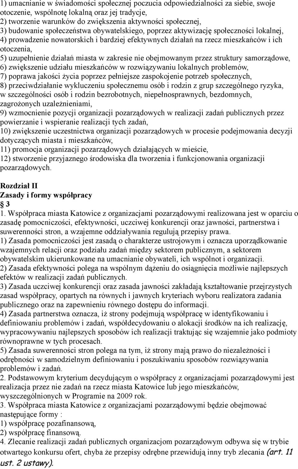 działań miasta w zakresie nie obejmowanym przez struktury samorządowe, 6) zwiększenie udziału mieszkańców w rozwiązywaniu lokalnych problemów, 7) poprawa jakości życia poprzez pełniejsze zaspokojenie