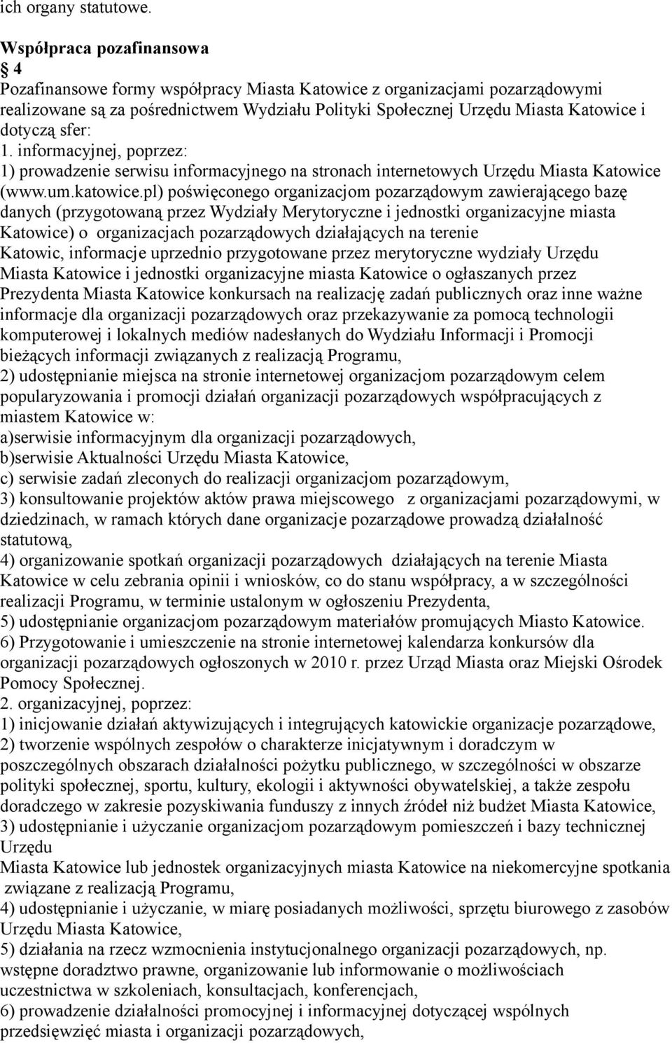 sfer: 1. informacyjnej, poprzez: 1) prowadzenie serwisu informacyjnego na stronach internetowych Urzędu Miasta Katowice (www.um.katowice.