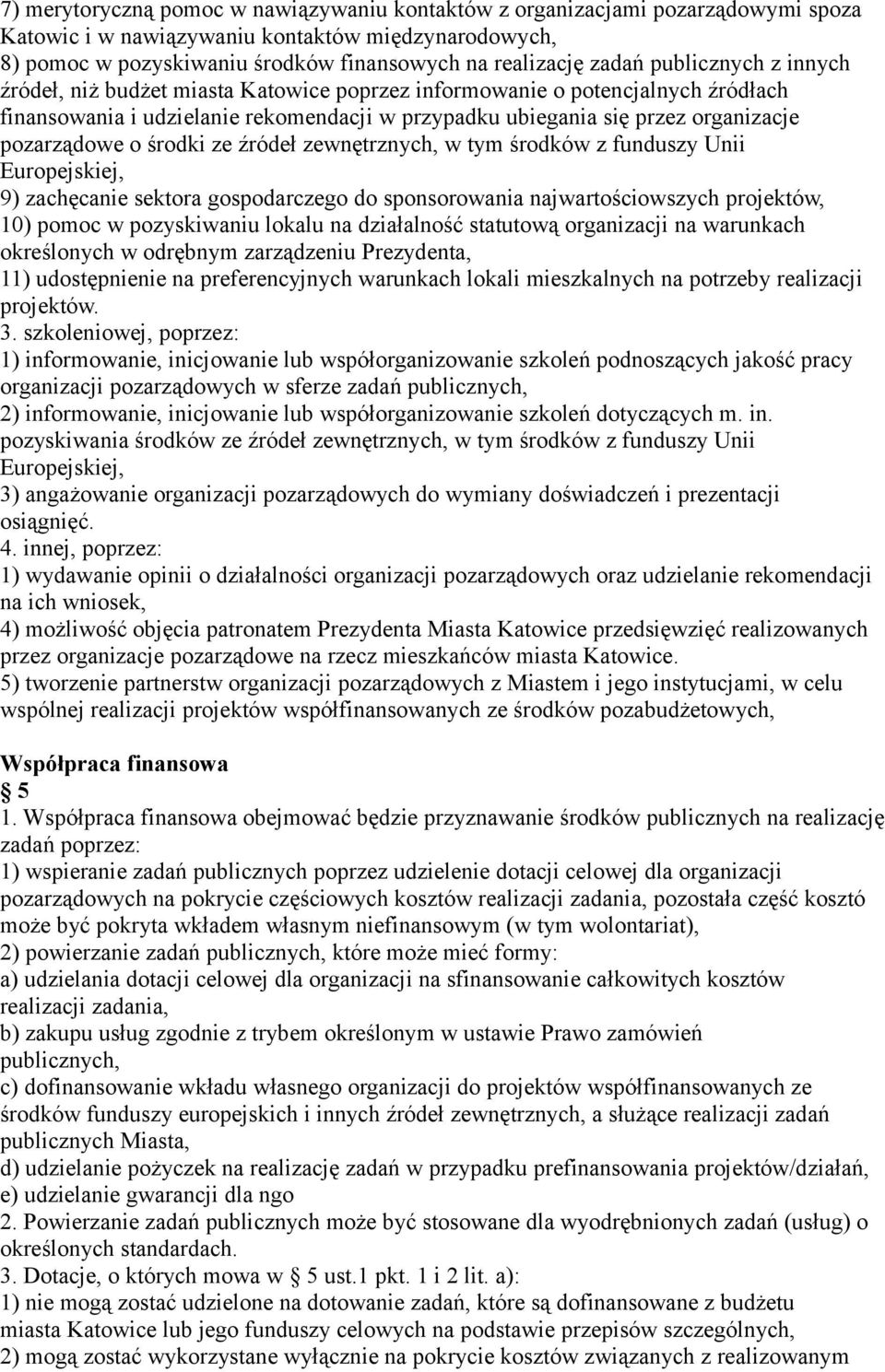 środki ze źródeł zewnętrznych, w tym środków z funduszy Unii Europejskiej, 9) zachęcanie sektora gospodarczego do sponsorowania najwartościowszych projektów, 10) pomoc w pozyskiwaniu lokalu na