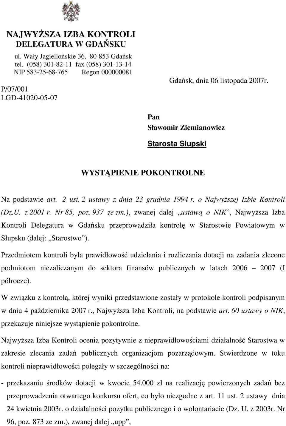 Pan Sławomir Ziemianowicz Starosta Słupski WYSTĄPIENIE POKONTROLNE Na podstawie art. 2 ust. 2 ustawy z dnia 23 grudnia 1994 r. o NajwyŜszej Izbie Kontroli (Dz.U. z 2001 r. Nr 85, poz. 937 ze zm.