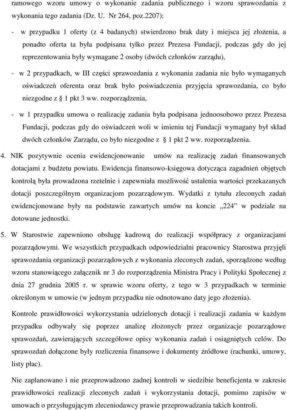 wymagane 2 osoby (dwóch członków zarządu), - w 2 przypadkach, w III części sprawozdania z wykonania zadania nie było wymaganych oświadczeń oferenta oraz brak było poświadczenia przyjęcia