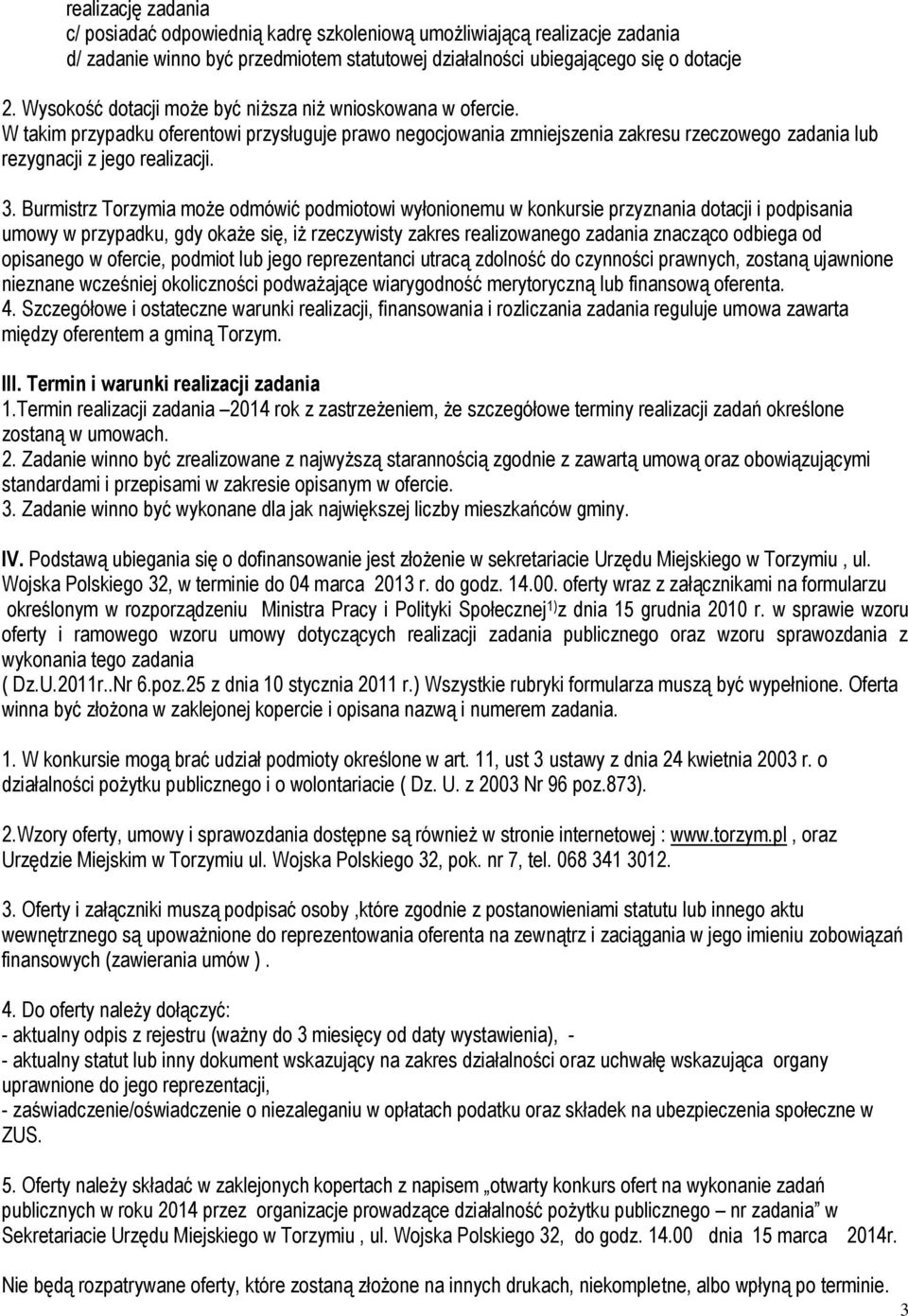 Burmistrz Torzymia może odmówić podmiotowi wyłonionemu w konkursie przyznania dotacji i podpisania umowy w przypadku, gdy okaże się, iż rzeczywisty zakres realizowanego zadania znacząco odbiega od