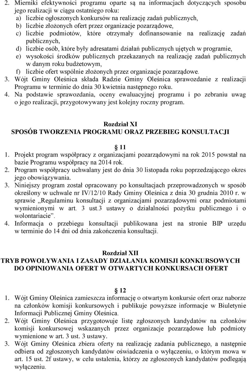 w programie, e) wysokości środków publicznych przekazanych na realizację zadań publicznych w danym roku budżetowym, f) liczbie ofert wspólnie złożonych przez organizacje pozarządowe. 3.