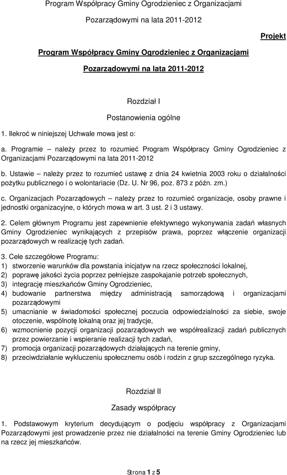 Ustawie należy przez to rozumieć ustawę z dnia 24 kwietnia 2003 roku o działalności pożytku publicznego i o wolontariacie (Dz. U. Nr 96, poz. 873 z późn. zm.) c.