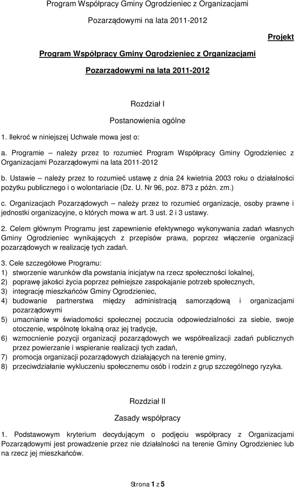 Ustawie należy przez to rozumieć ustawę z dnia 24 kwietnia 2003 roku o działalności pożytku publicznego i o wolontariacie (Dz. U. Nr 96, poz. 873 z późn. zm.) c.