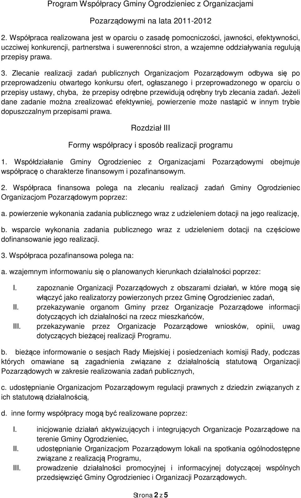 odrębne przewidują odrębny tryb zlecania zadań. Jeżeli dane zadanie można zrealizować efektywniej, powierzenie może nastąpić w innym trybie dopuszczalnym przepisami prawa.