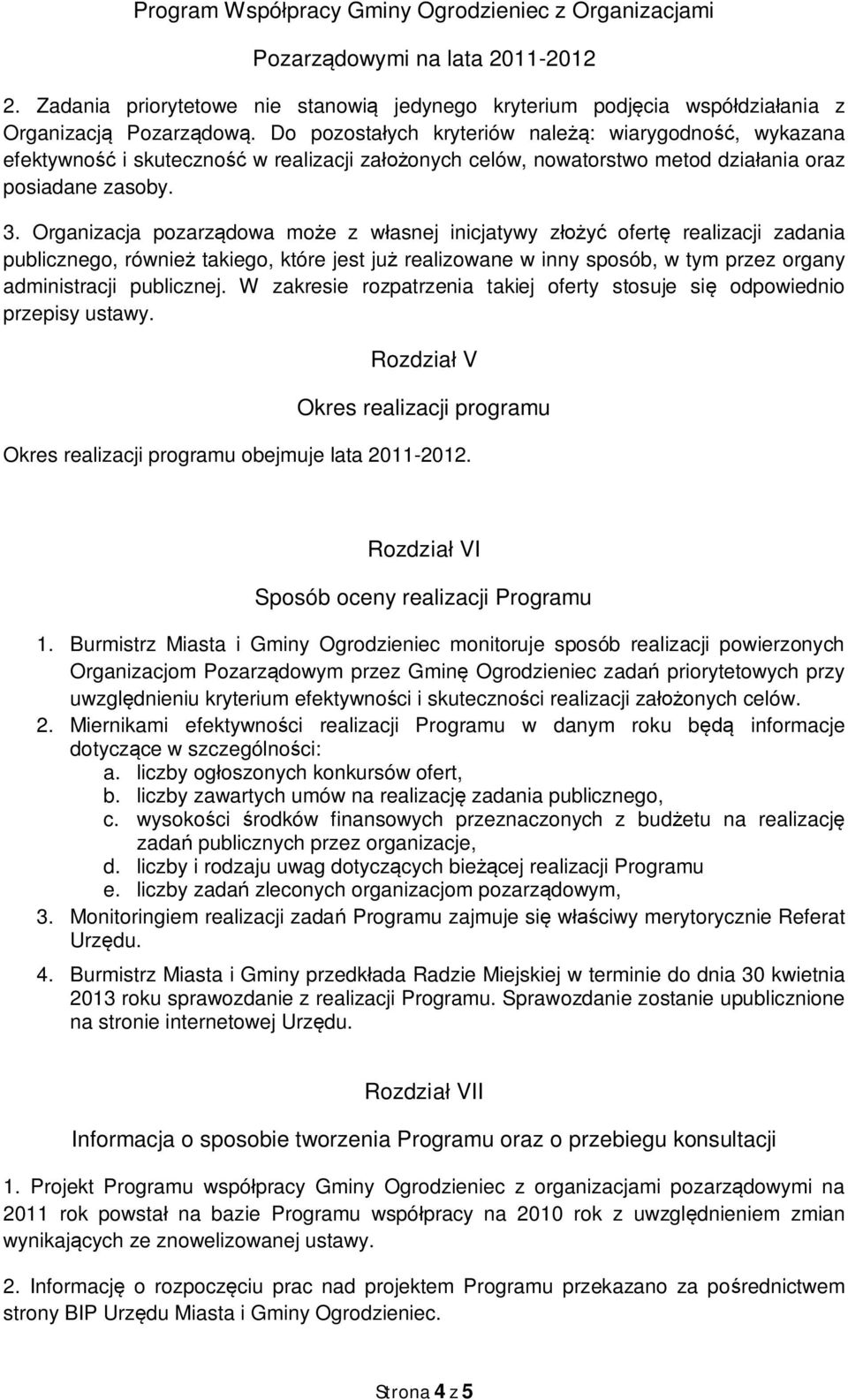 Organizacja pozarządowa może z własnej inicjatywy złożyć ofertę realizacji zadania publicznego, również takiego, które jest już realizowane w inny sposób, w tym przez organy administracji publicznej.