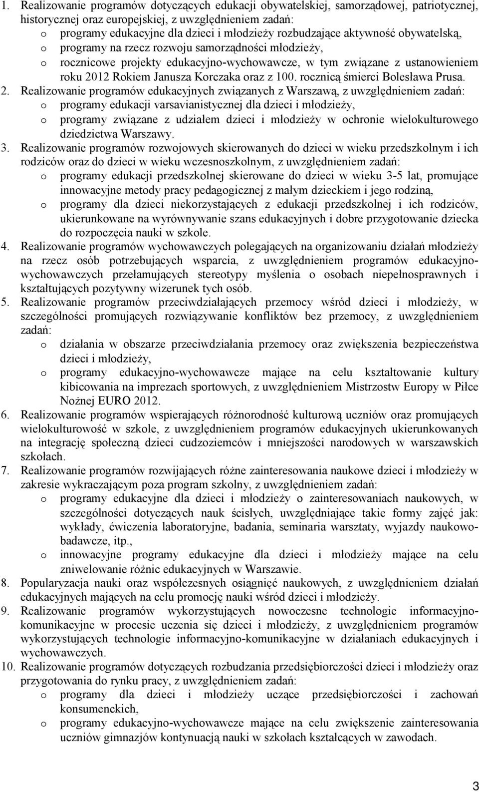 2. Realizwanie prgramów edukacyjnych związanych z Warszawą, z uwzględnieniem zadań: prgramy edukacji varsavianistycznej dla dzieci i młdzieży, prgramy związane z udziałem dzieci i młdzieży w chrnie