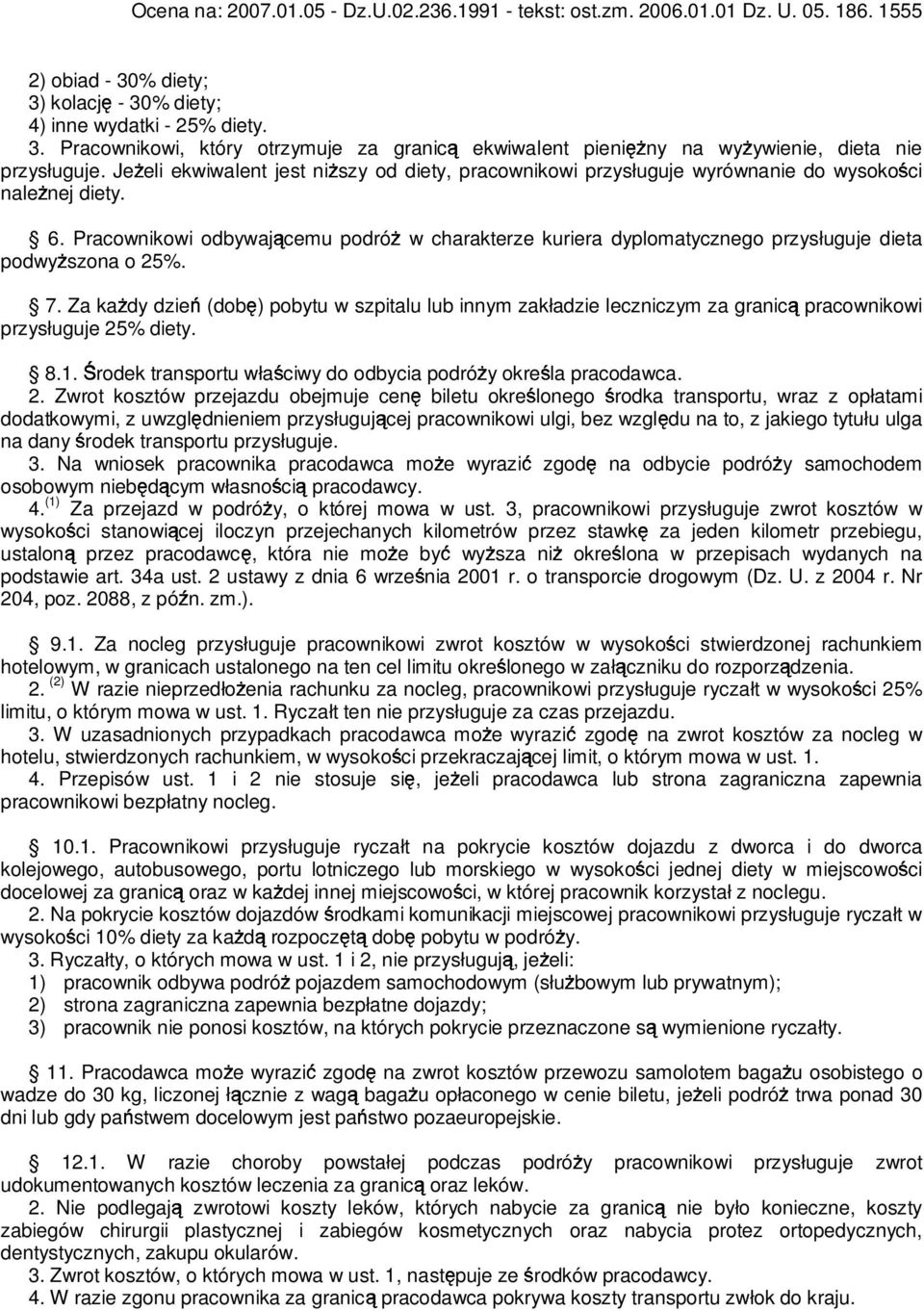 Pracownikowi odbywającemu podróŝ w charakterze kuriera dyplomatycznego przysługuje dieta podwyŝszona o 25%. 7.