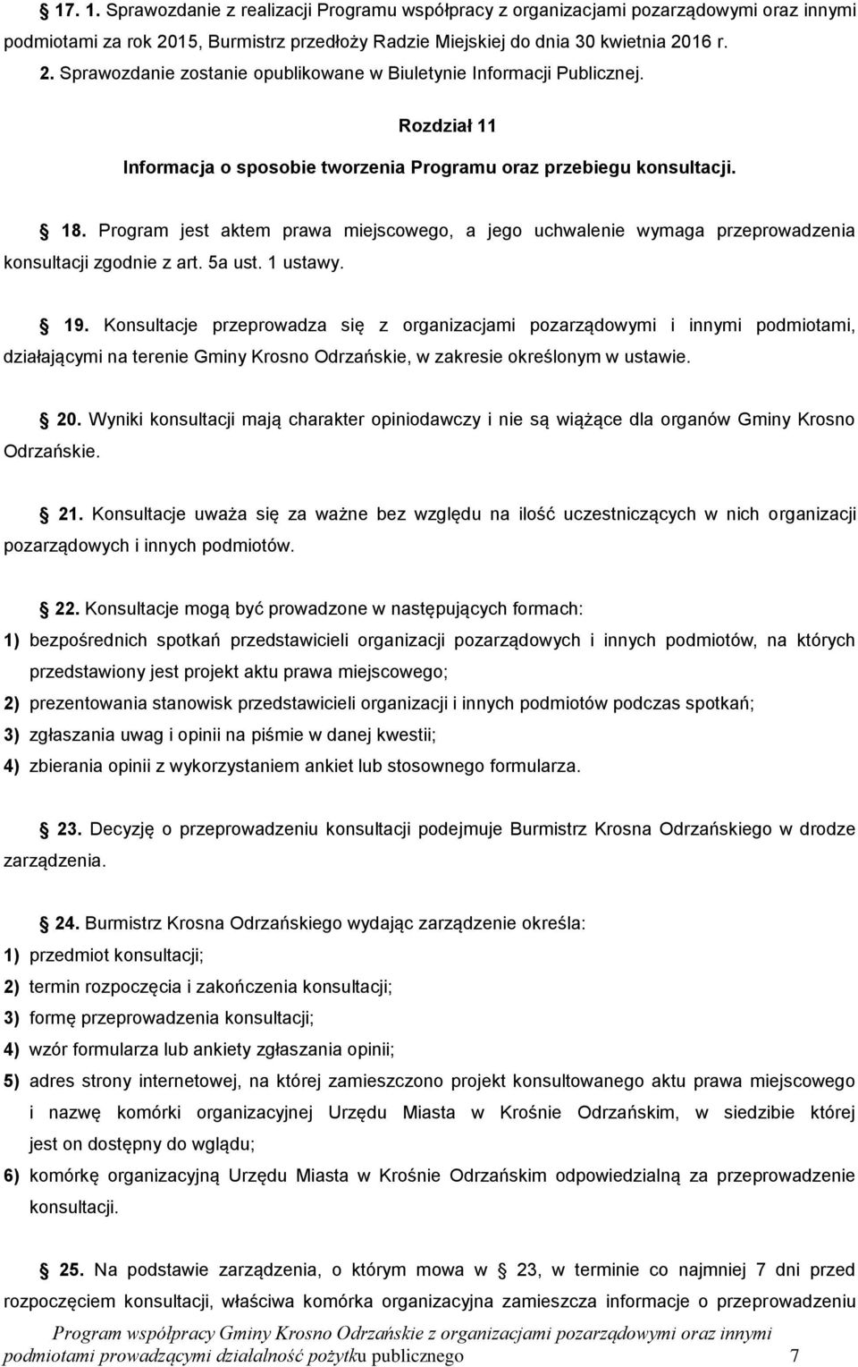 1 ustawy. 19. Konsultacje przeprowadza się z organizacjami pozarządowymi i innymi podmiotami, działającymi na terenie Gminy Krosno Odrzańskie, w zakresie określonym w ustawie. 20.