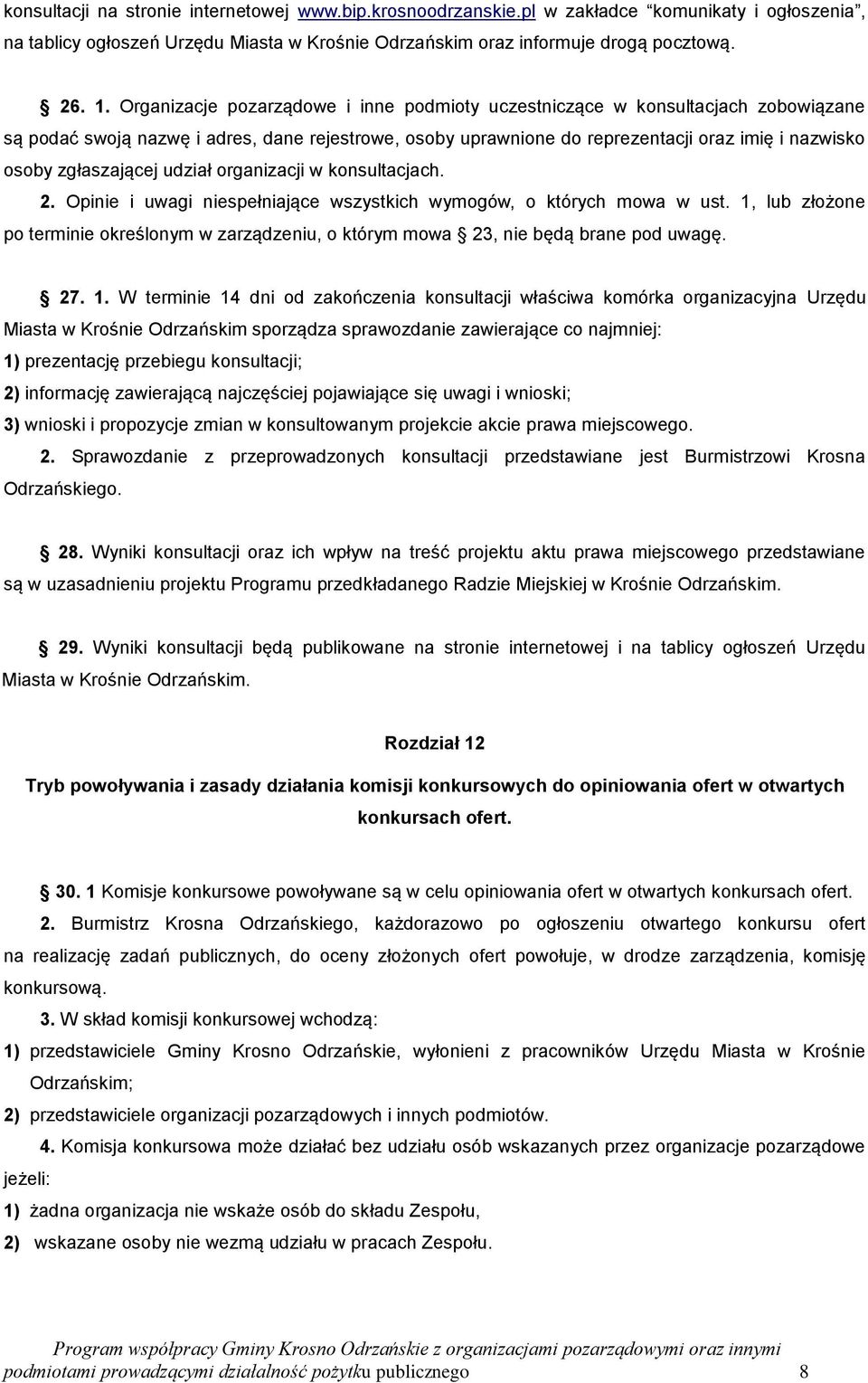 zgłaszającej udział organizacji w konsultacjach. 2. Opinie i uwagi niespełniające wszystkich wymogów, o których mowa w ust.