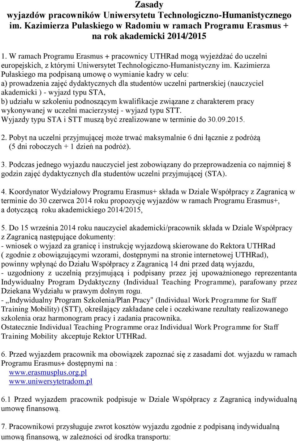 Kazimierza Pułaskiego ma podpisaną umowę o wymianie kadry w celu: a) prowadzenia zajęć dydaktycznych dla studentów uczelni partnerskiej (nauczyciel akademicki ) - wyjazd typu STA, b) udziału w