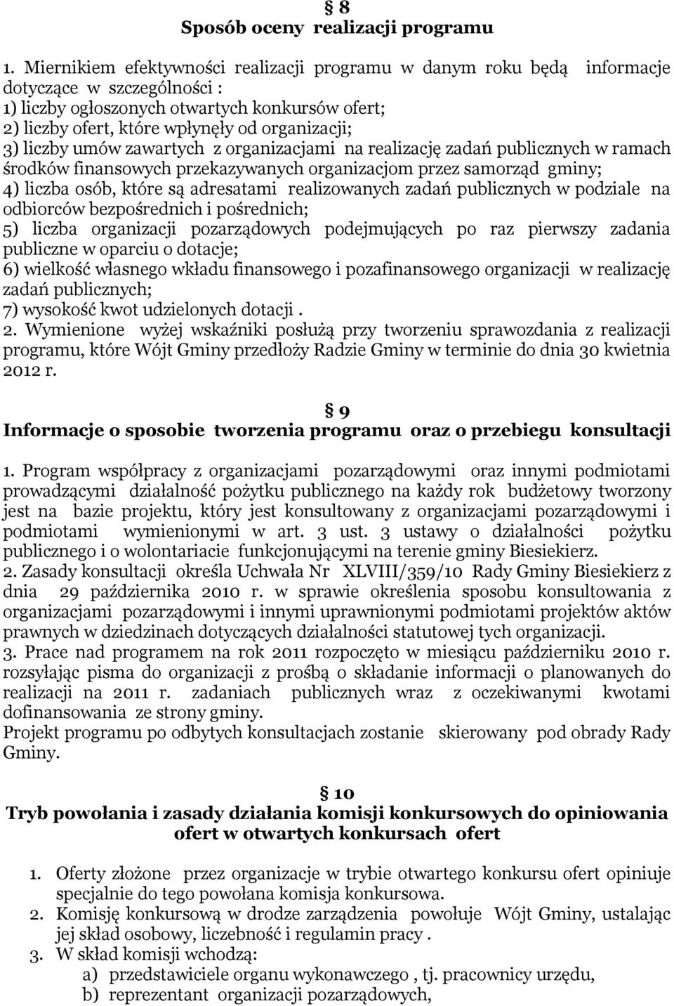 3) liczby umów zawartych z organizacjami na realizację zadań publicznych w ramach środków finansowych przekazywanych organizacjom przez samorząd gminy; 4) liczba osób, które są adresatami