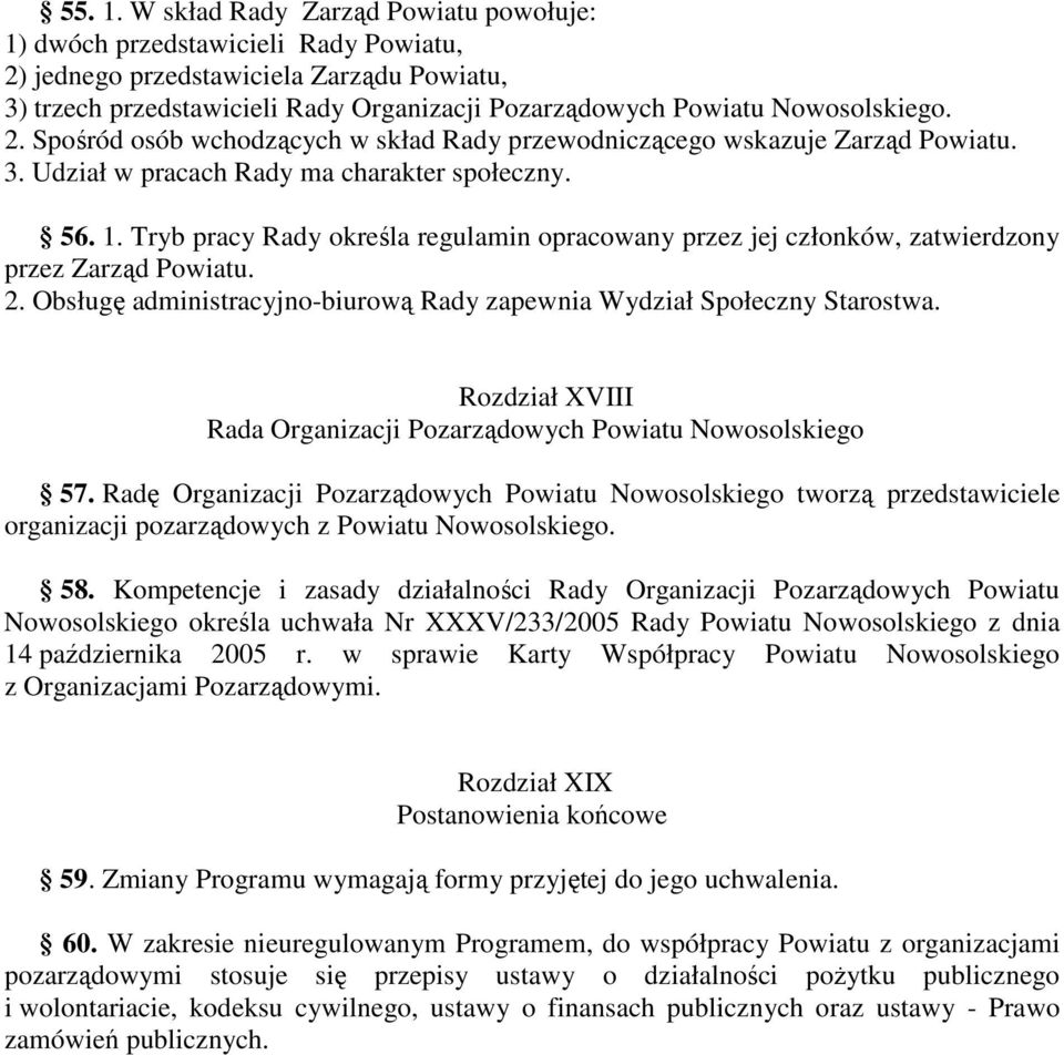 2. Spośród osób wchodzących w skład Rady przewodniczącego wskazuje Zarząd Powiatu. 3. Udział w pracach Rady ma charakter społeczny. 56. 1.