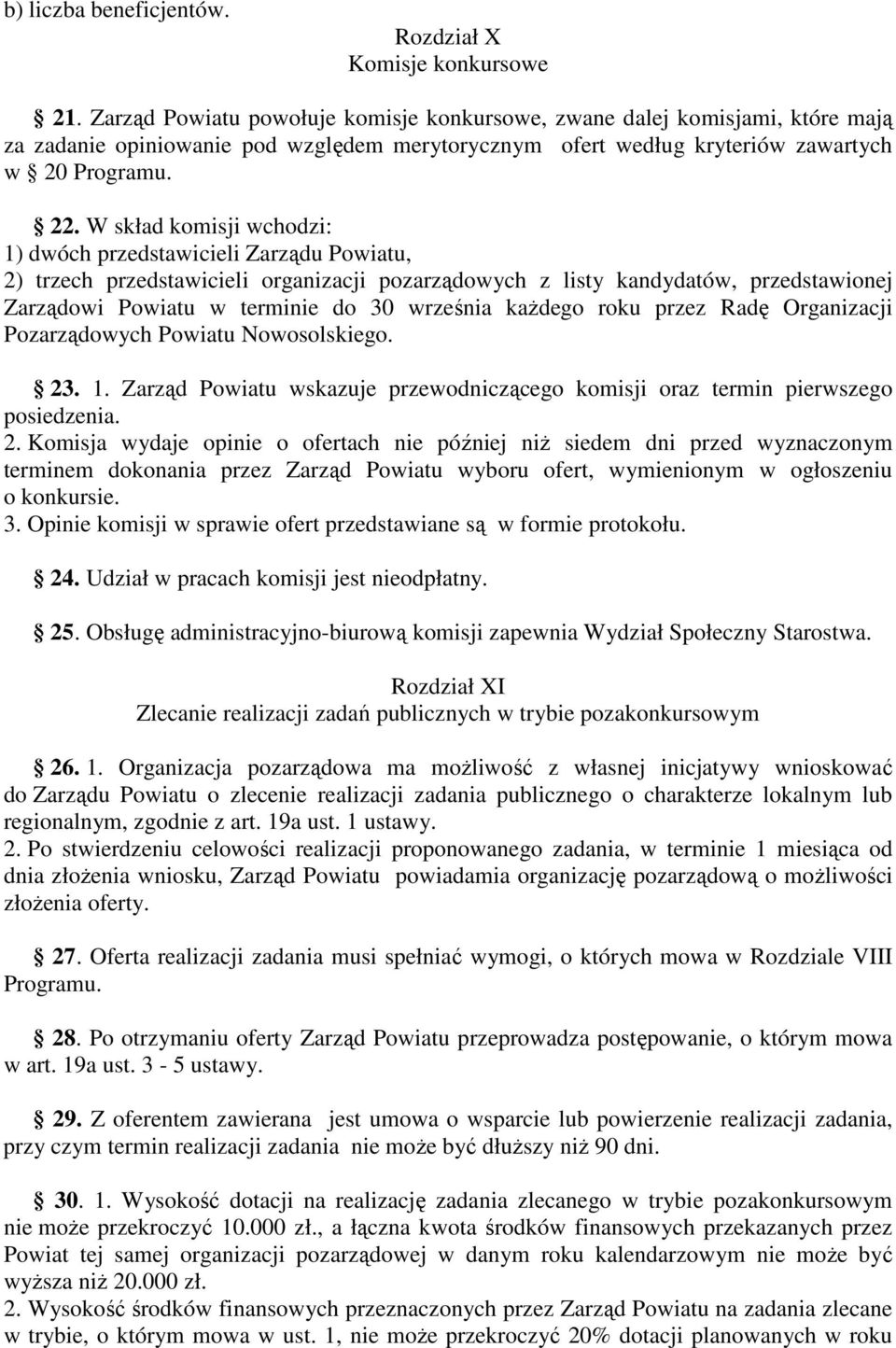 W skład komisji wchodzi: 1) dwóch przedstawicieli Zarządu Powiatu, 2) trzech przedstawicieli organizacji pozarządowych z listy kandydatów, przedstawionej Zarządowi Powiatu w terminie do 30 września