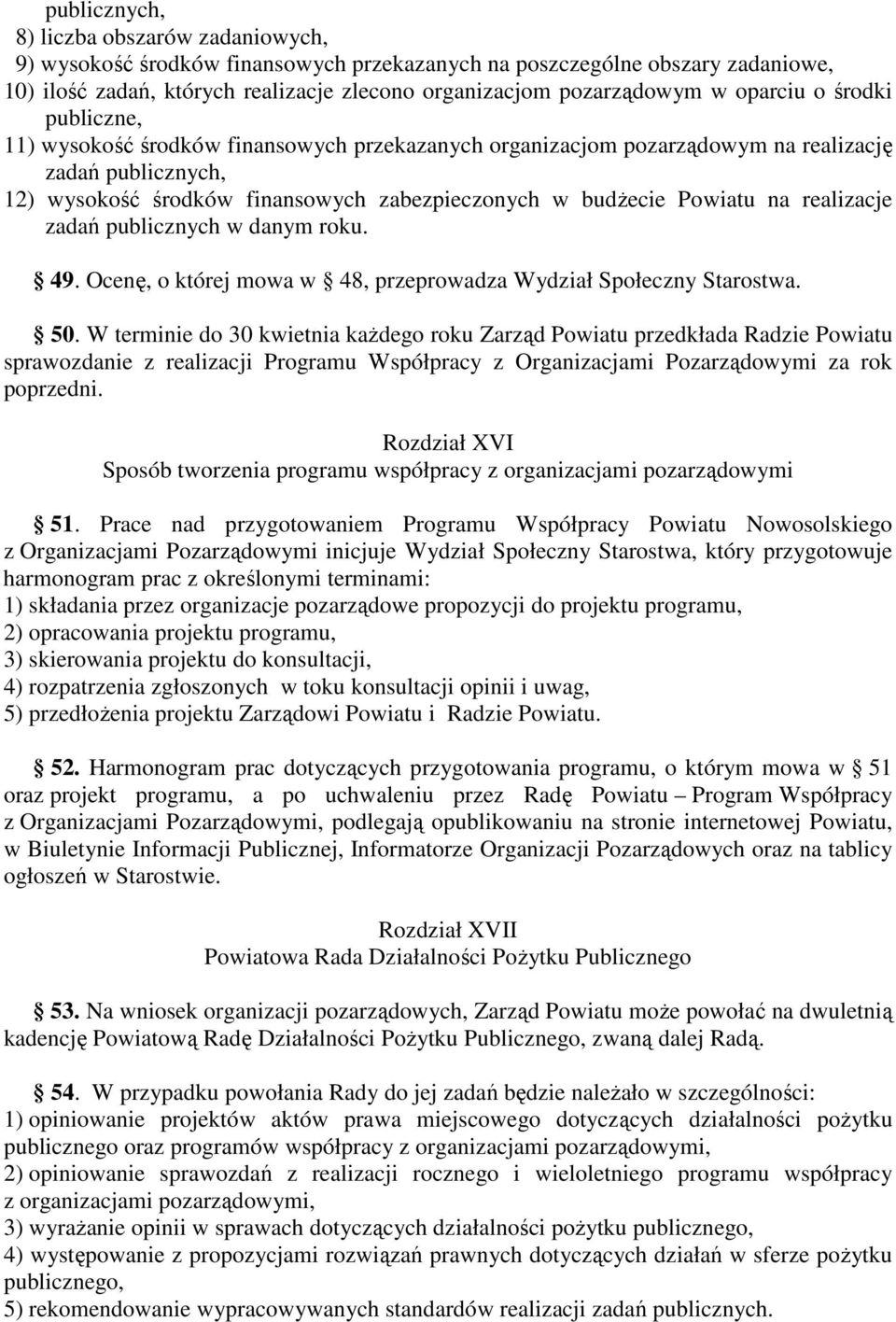 Powiatu na realizacje zadań publicznych w danym roku. 49. Ocenę, o której mowa w 48, przeprowadza Wydział Społeczny Starostwa. 50.