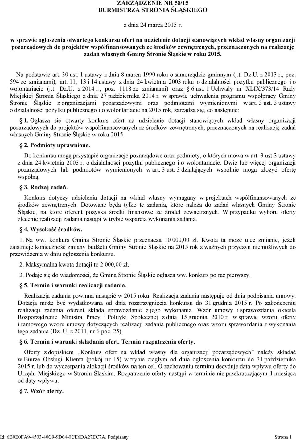 realizację zadań własnych Gminy Stronie Śląskie w roku 201. Na podstawie art. 30 ust. 1 ustawy z dnia 8 marca 1990 roku o samorządzie gminnym (j.t. Dz.U. z 2013 r., poz. 94 ze zmianami), art.