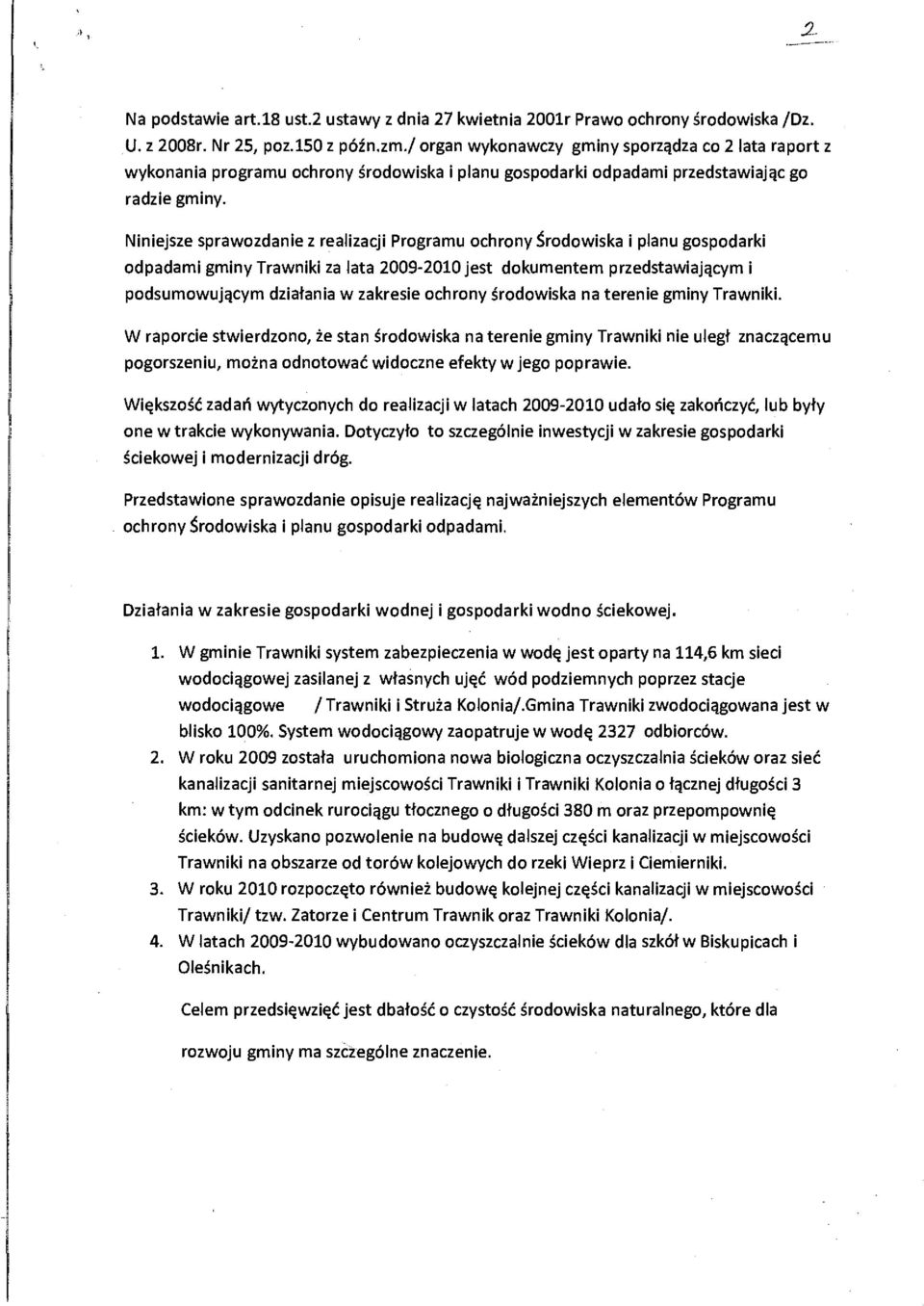 Niniejsze sprawozdanie z realizacji Programu ochrony Środowiska i planu gospodarki odpadami gminy Trawniki za lata 2009-2010 jest dokumentem przedstawiającym i podsumowującym działania w zakresie