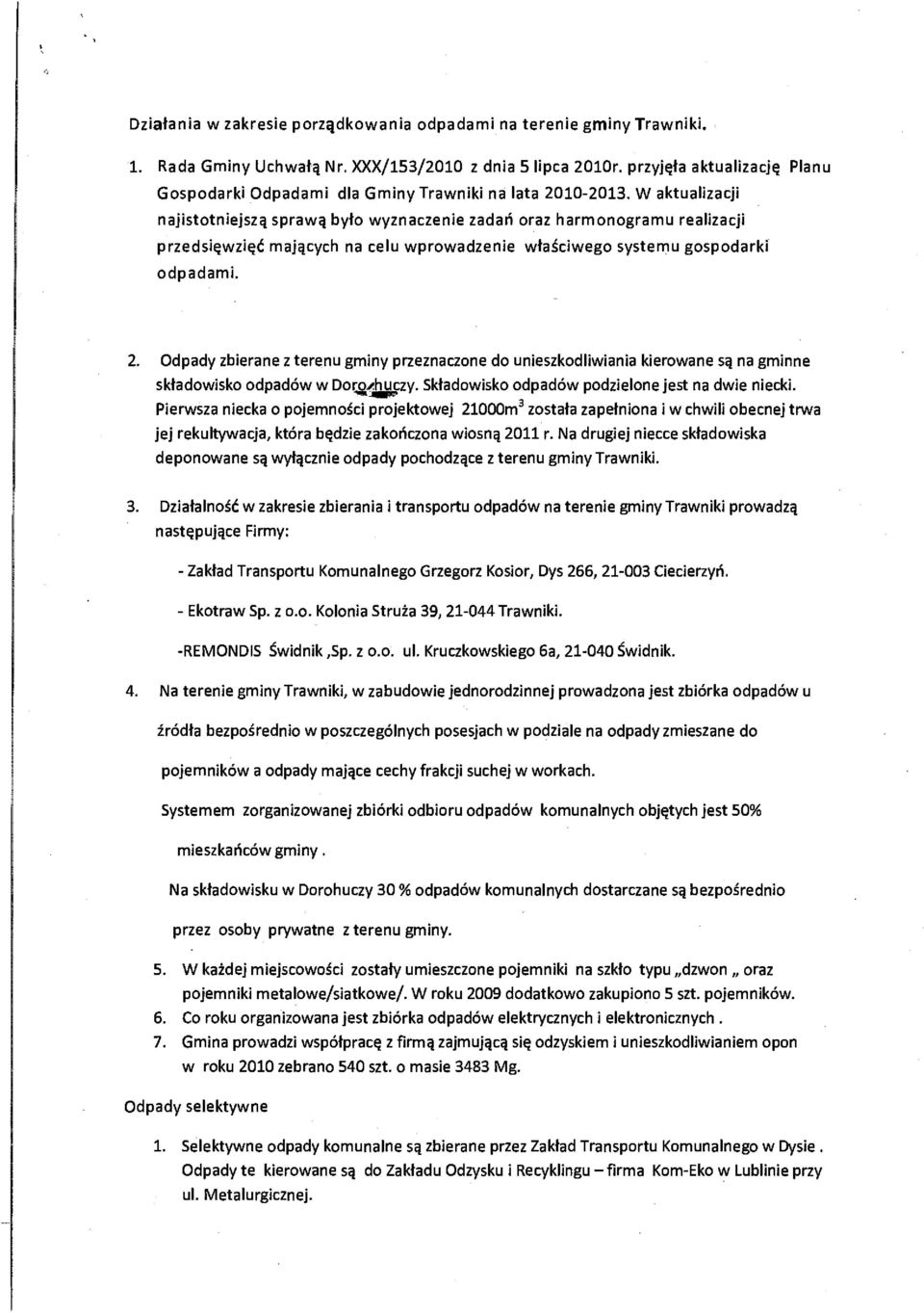 W aktualizacji najistotniejszą sprawą było wyznaczenie zadań oraz harmonogramu realizacji przedsięwzięć mających na celu wprowadzenie właściwego systemu gospodarki odpadami. 2.