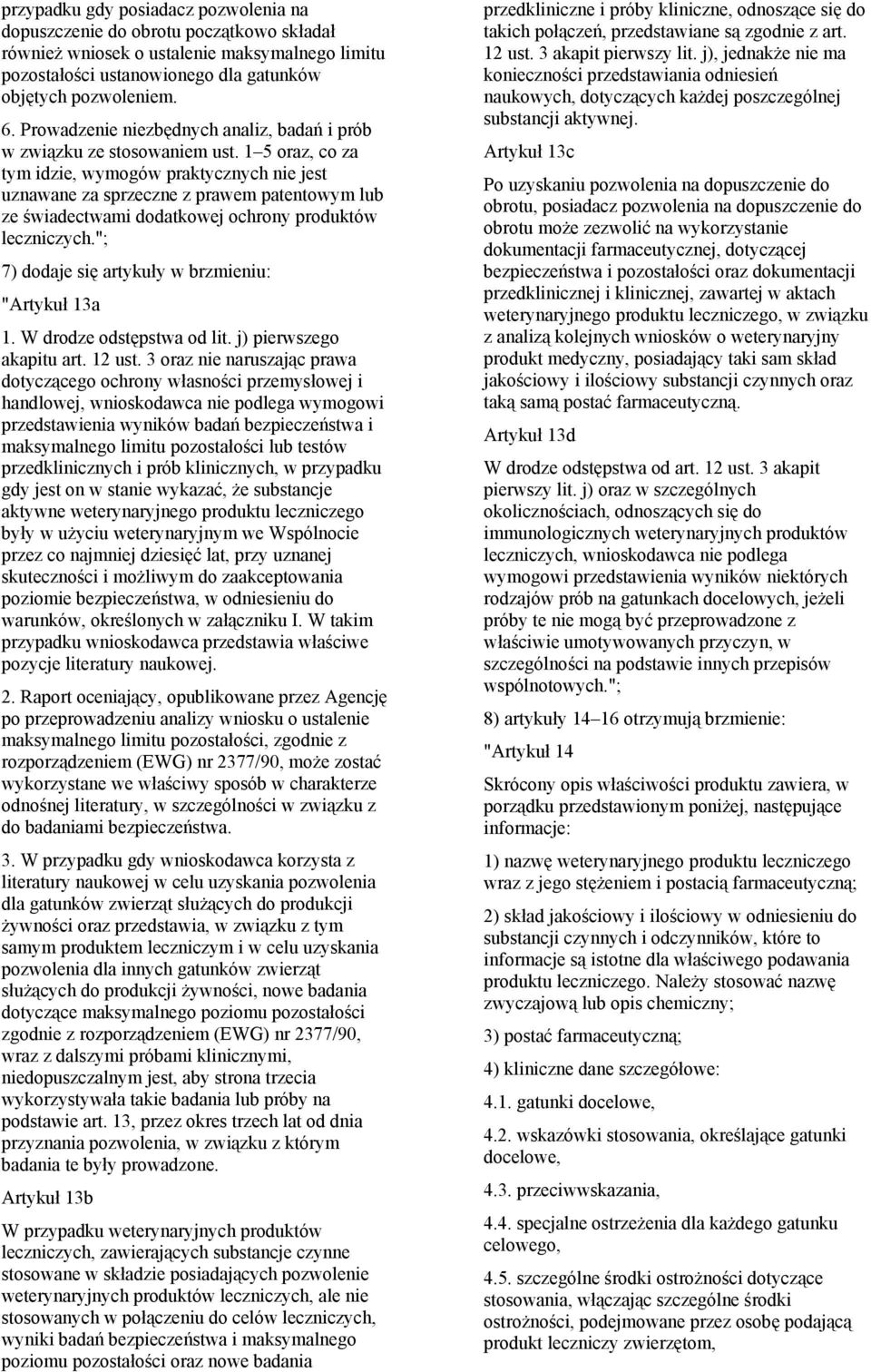 1 5 oraz, co za tym idzie, wymogów praktycznych nie jest uznawane za sprzeczne z prawem patentowym lub ze świadectwami dodatkowej ochrony produktów leczniczych.