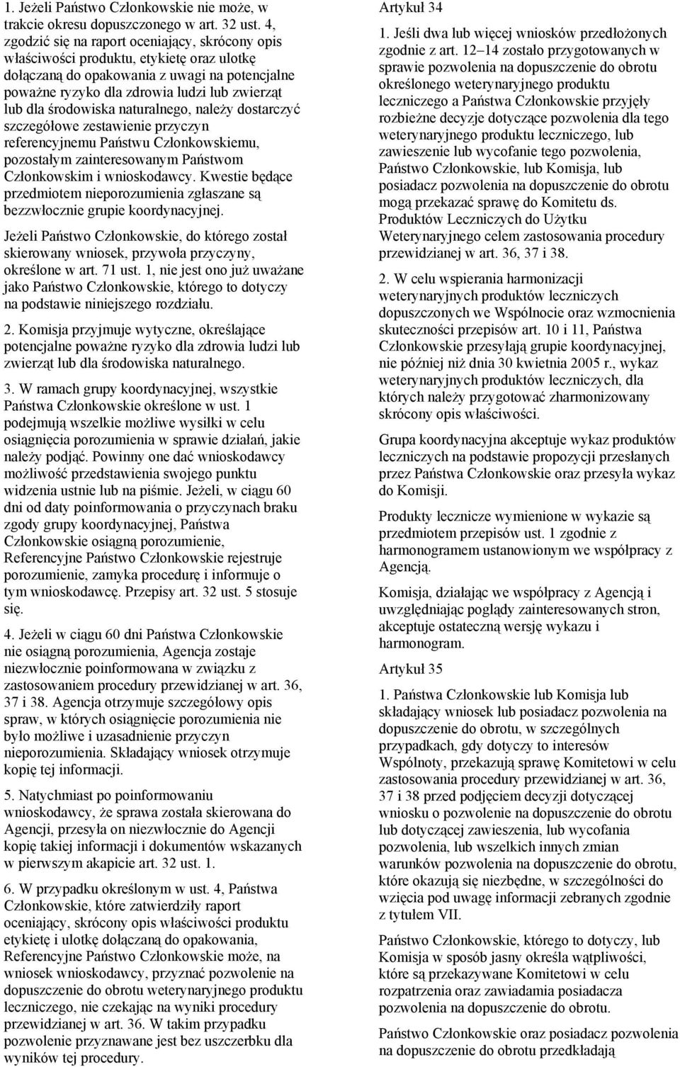 środowiska naturalnego, należy dostarczyć szczegółowe zestawienie przyczyn referencyjnemu Państwu Członkowskiemu, pozostałym zainteresowanym Państwom Członkowskim i wnioskodawcy.