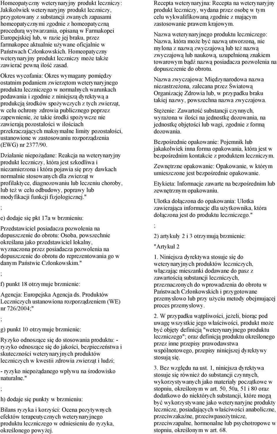 Homeopatyczny weterynaryjny produkt leczniczy może także zawierać pewną ilość zasad.