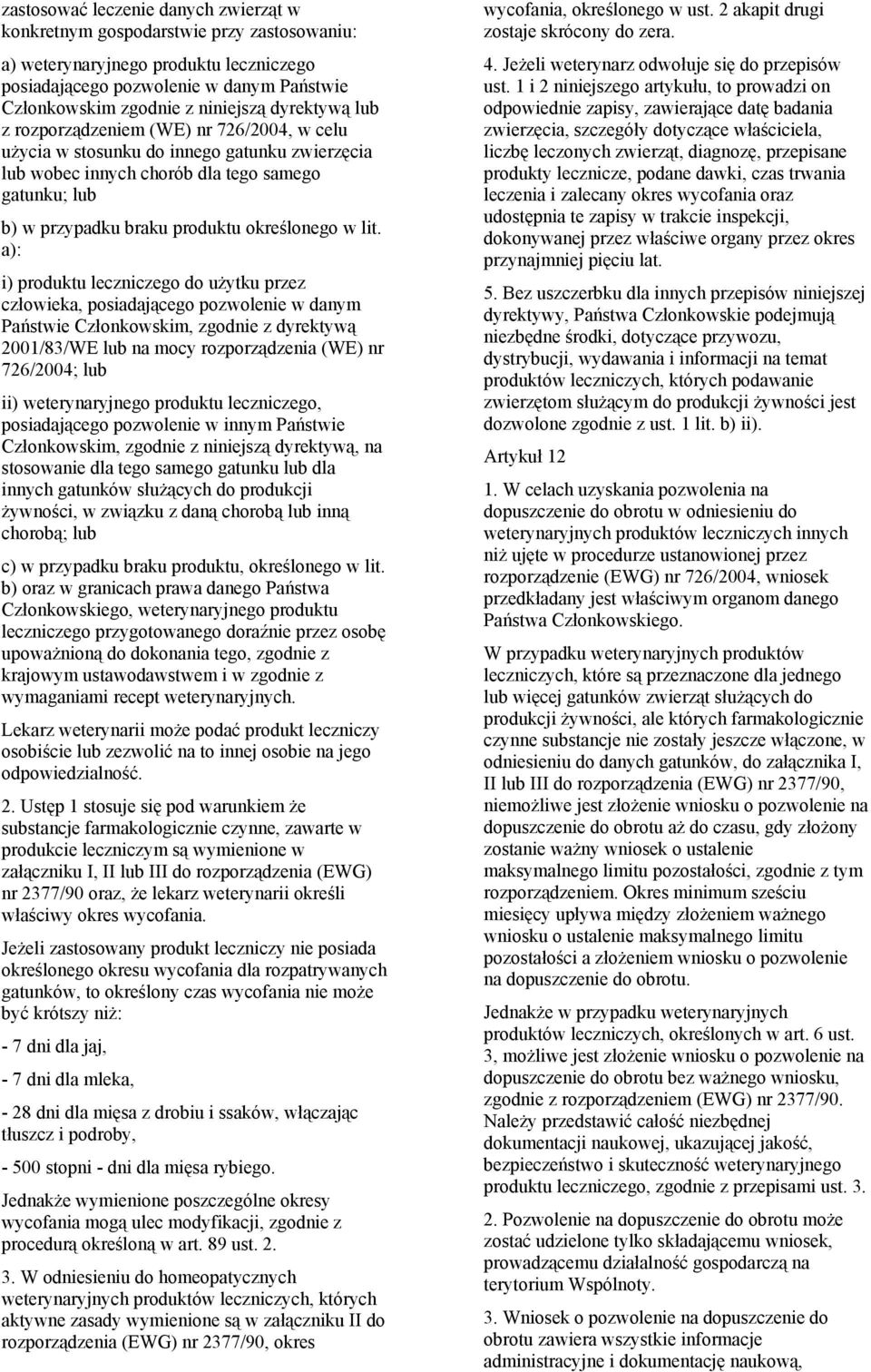 lit. a): i) produktu leczniczego do użytku przez człowieka, posiadającego pozwolenie w danym Państwie Członkowskim, zgodnie z dyrektywą 2001/83/WE lub na mocy rozporządzenia (WE) nr 726/2004 lub ii)